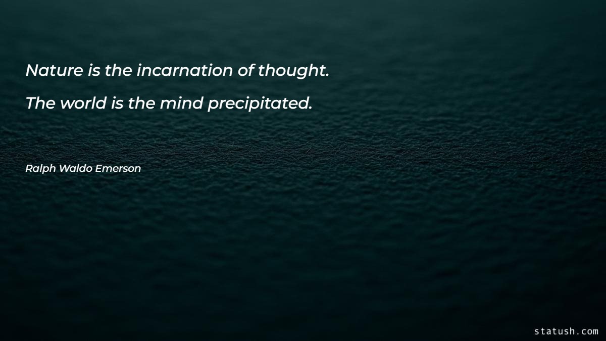 Nature is the incarnation of thought - Nature Quotes at statush.com