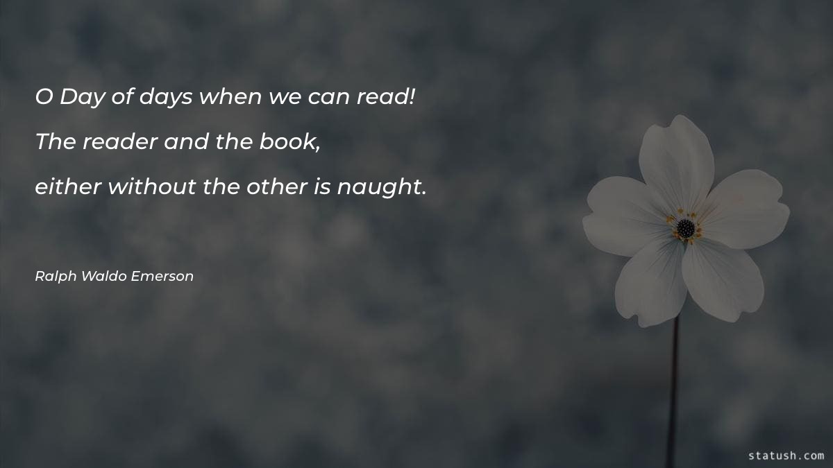 O Day of days when we can read! Motivational Quotes at statush.com