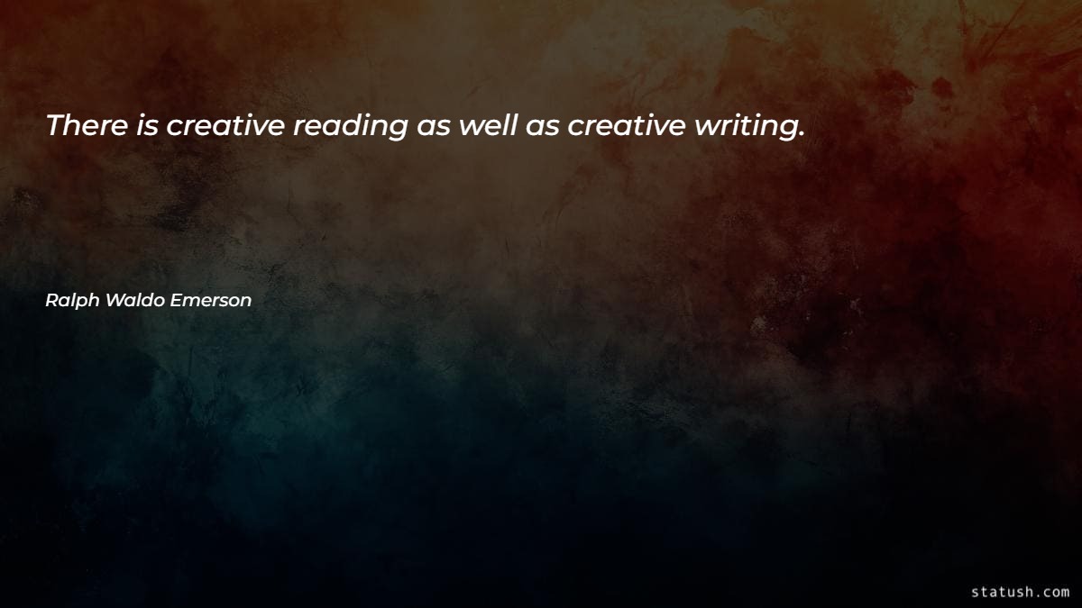 There is creative reading as well as creative writing - Motivational Quotes at statush.com