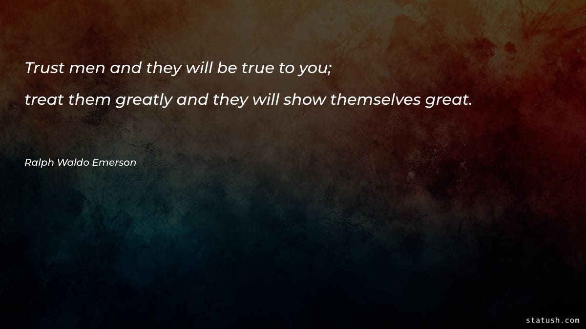 Trust men and they will be true to you Motivational Quotes at statush.com