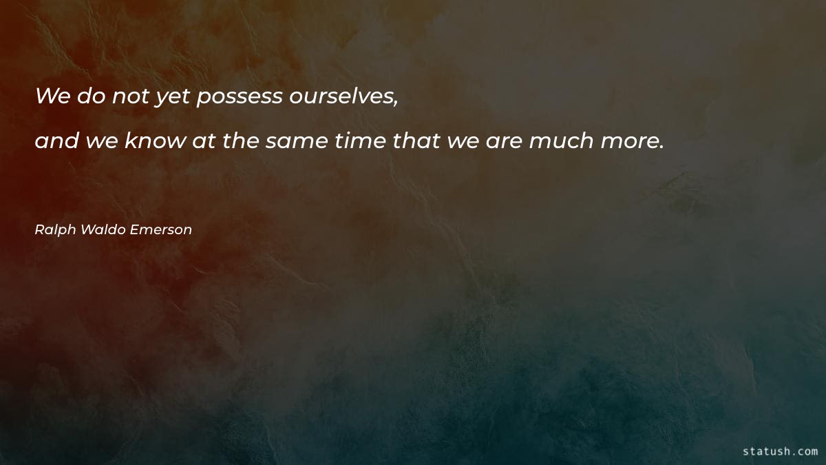 We do not yet possess ourselves - Motivational Quotes at statush.com