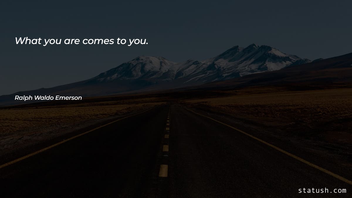 What you are comes to you Motivational Quotes at statush.com