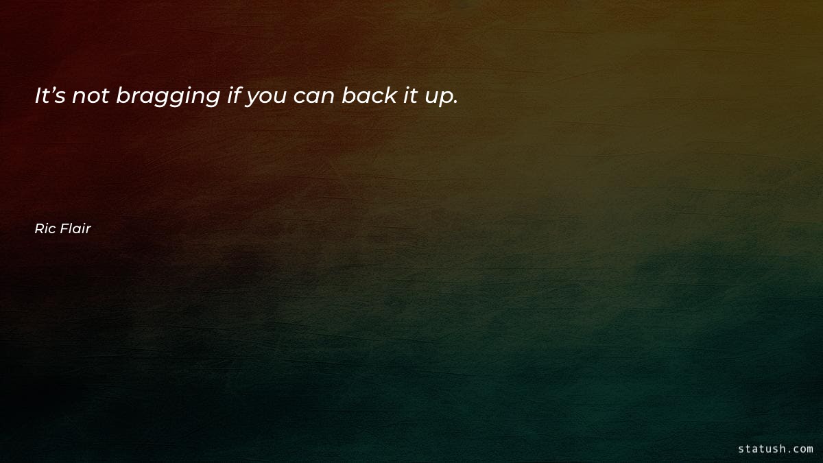 It’s not bragging if you