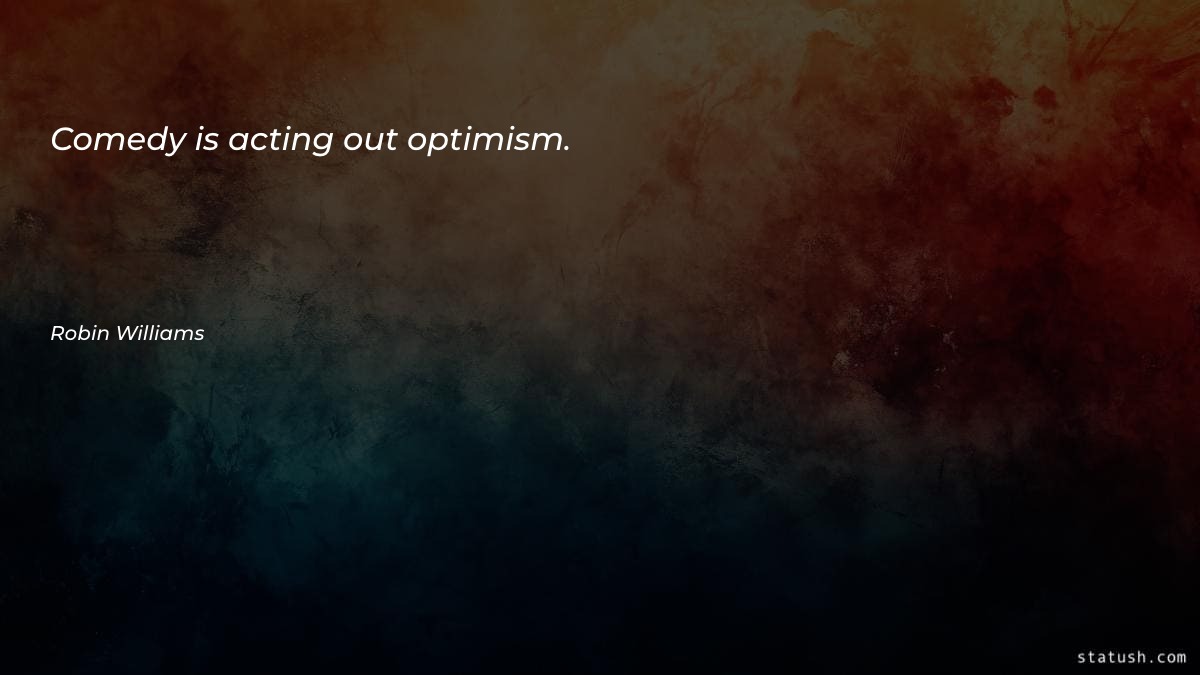 Comedy is acting out optimism Motivational Quotes at statush.com