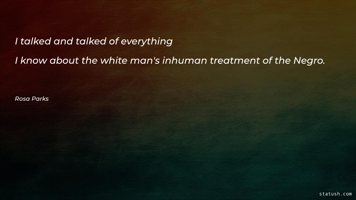 I talked and talked of