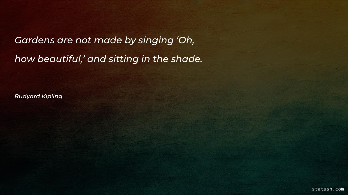 Gardens are not made by Gardening Quotes at statush.com