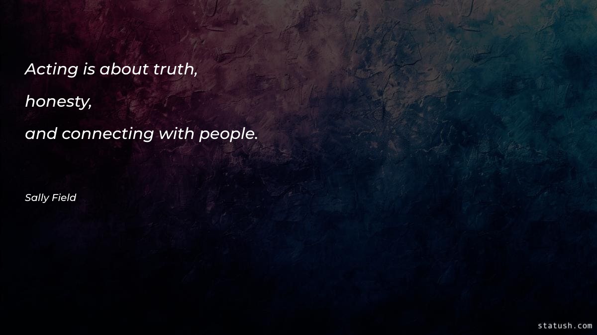 Acting is about truth, honesty Motivational Quotes at statush.com