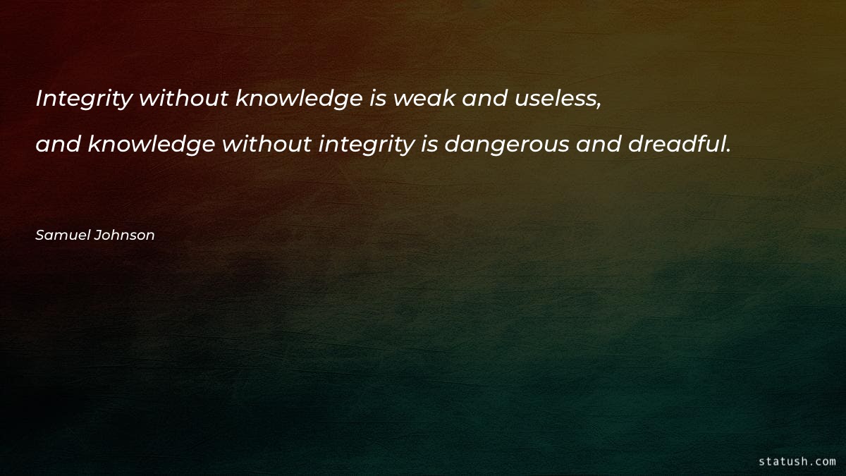 Integrity without knowledge is weak Motivational Quotes at statush.com