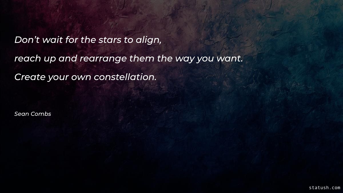 Don’t wait for the stars - Motivational Quotes at statush.com