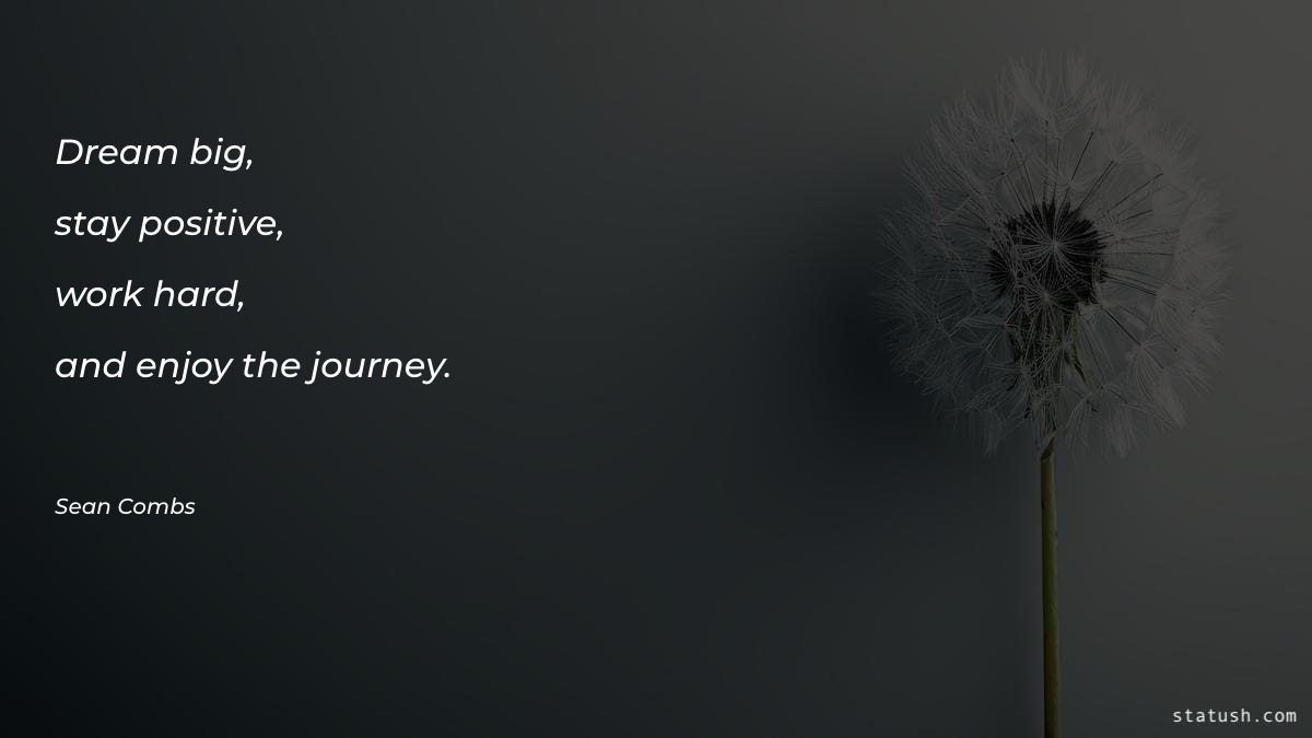 Dream big, stay positive, work