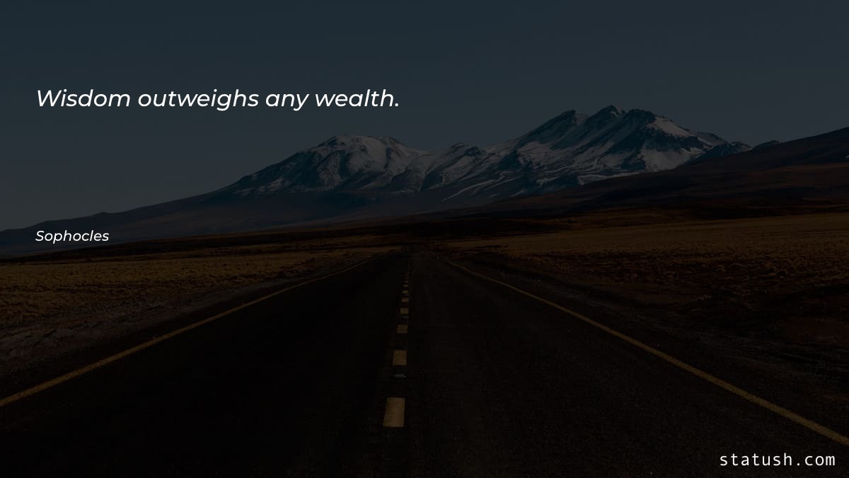 Wisdom outweighs any wealth