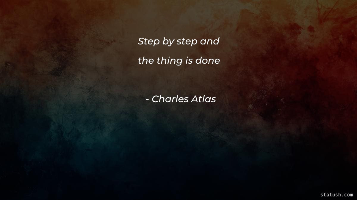 Step by step and the thing is done - Motivational Quotes at statush.com