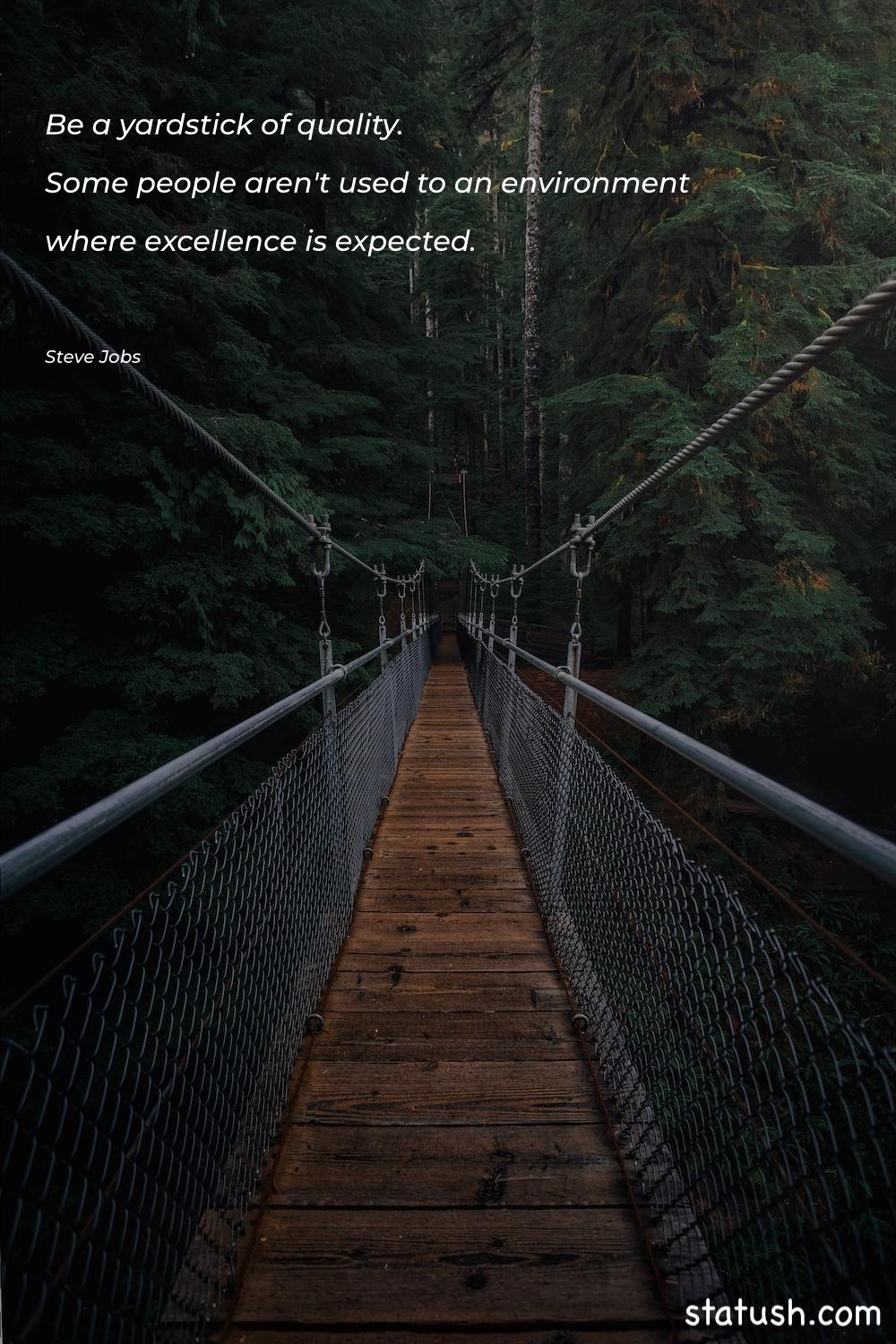 Be a yardstick of quality