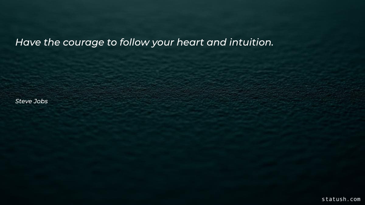 Have the courage to follow Motivational Quotes at statush.com