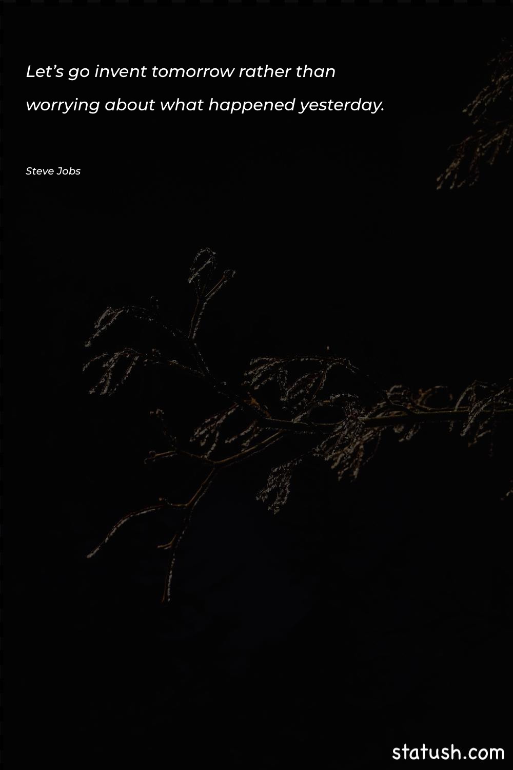 Let’s go invent tomorrow rather - Motivational Quotes at statush.com