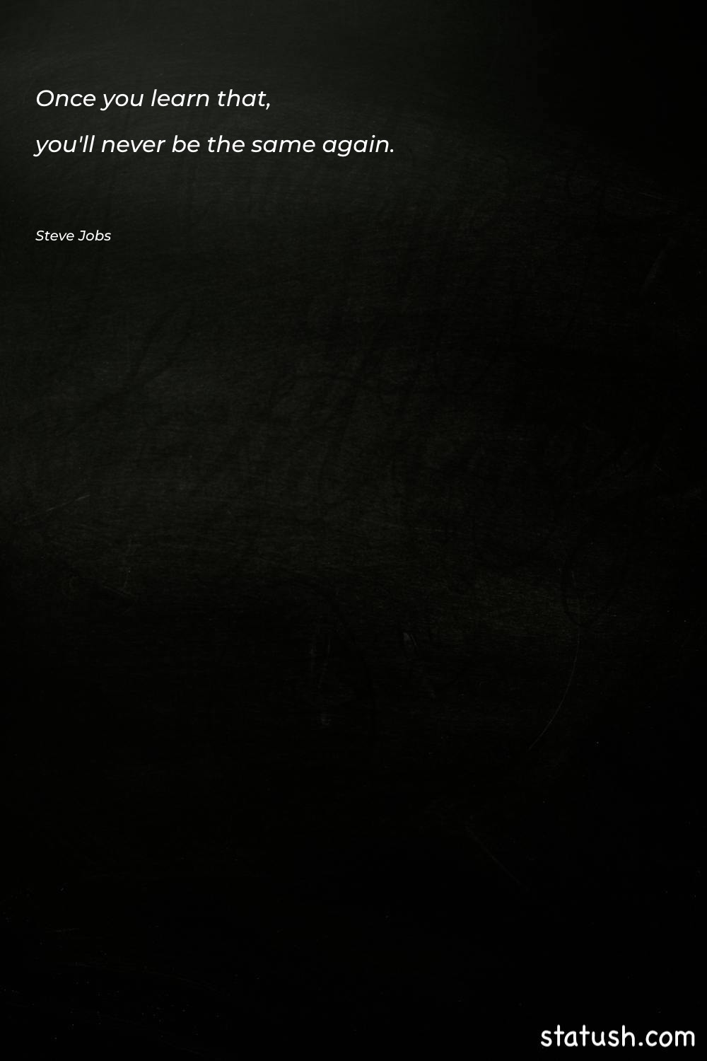 Once you learn that, you'll