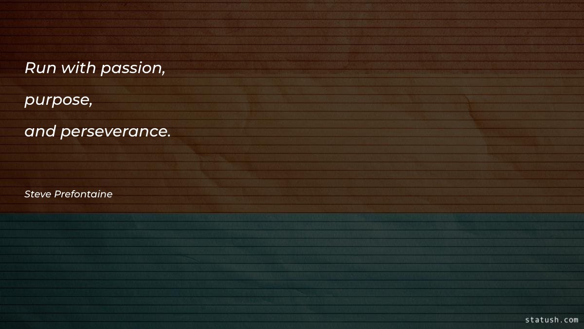 Run with passion, purpose, and - Motivational Quotes at statush.com