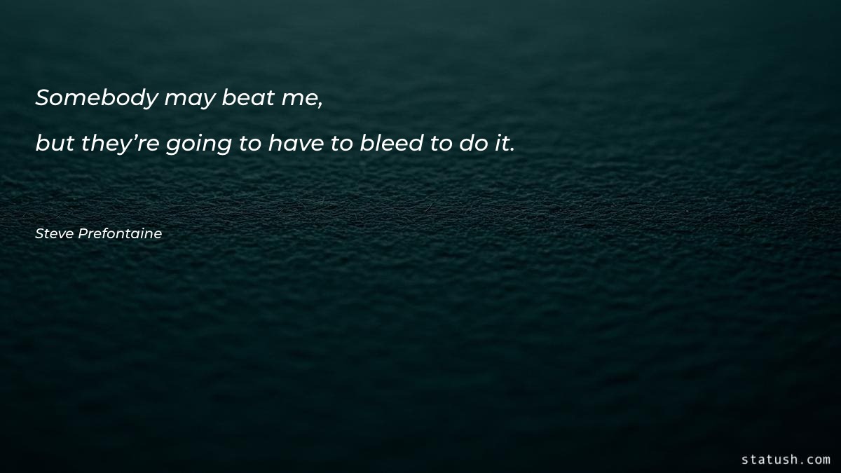 Somebody may beat me, but Motivational Quotes at statush.com