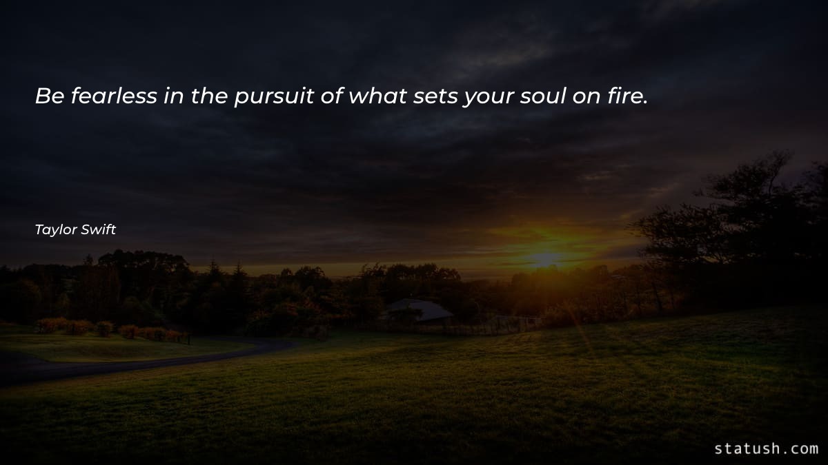 Be fearless in the pursuit