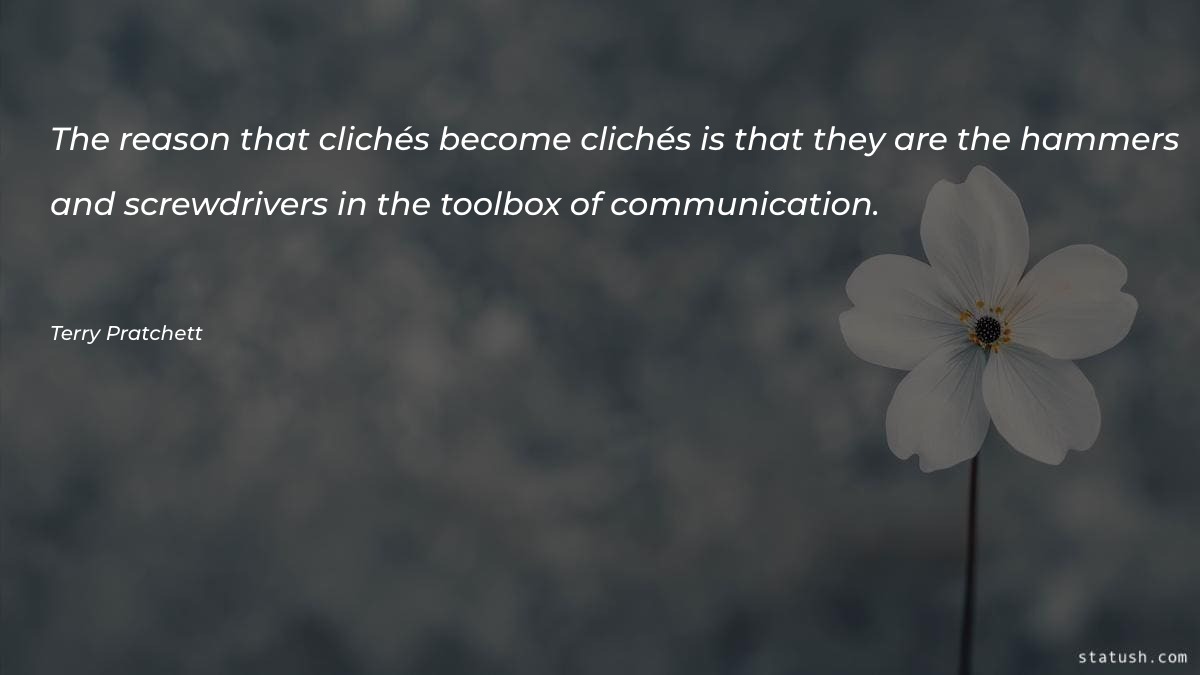 The reason that clichés become Communication Quotes at statush.com