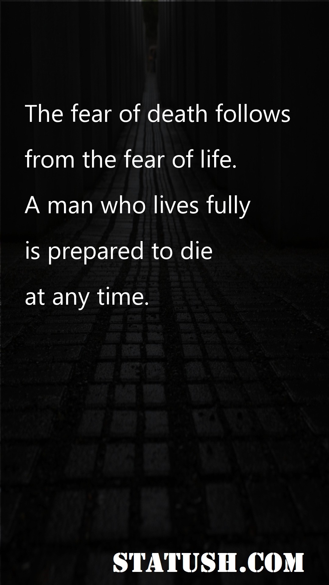 The fear of death follows - Life Quotes at statush.com
