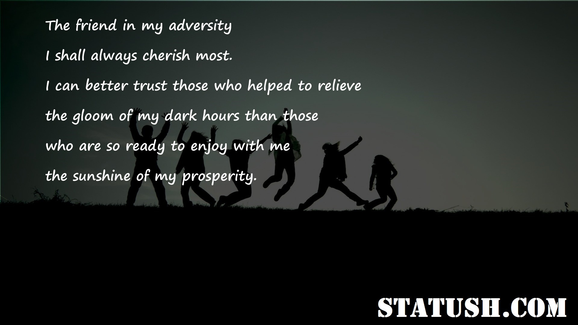 The friend in my adversity Friendship Quotes at statush.com