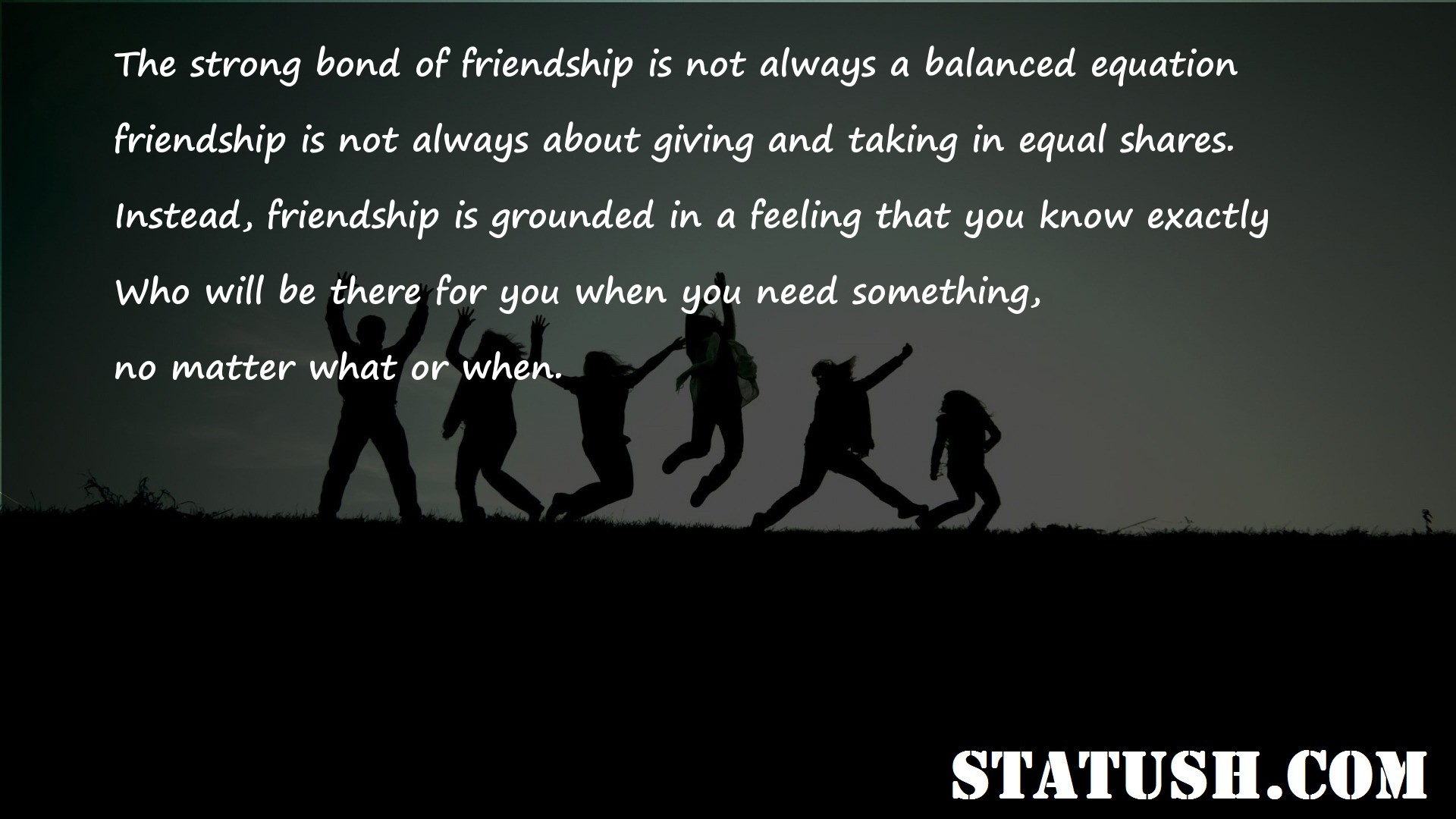 The strong bond of friendship is not always a balanced equation Friendship Quotes at statush.com