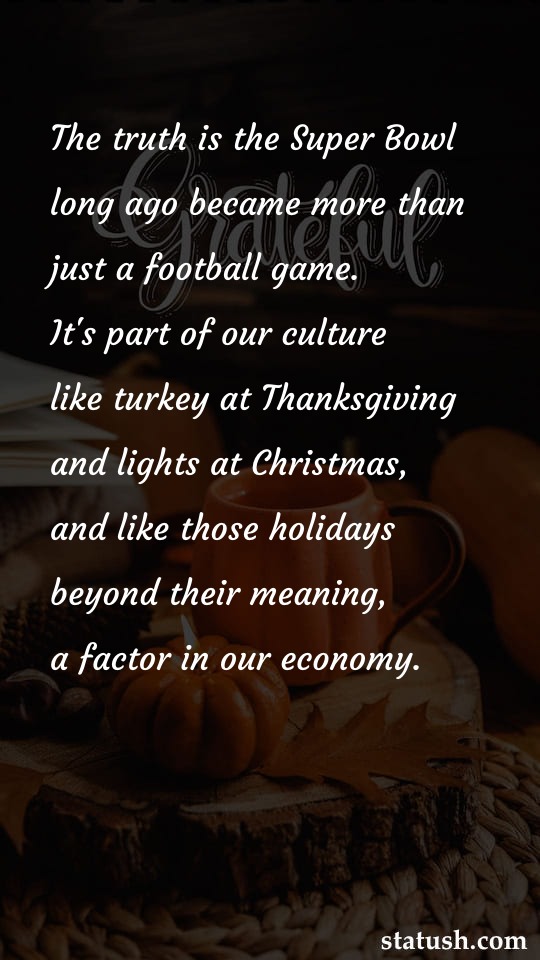 The truth is the Super Bowl - Thanksgiving Quotes at statush.com