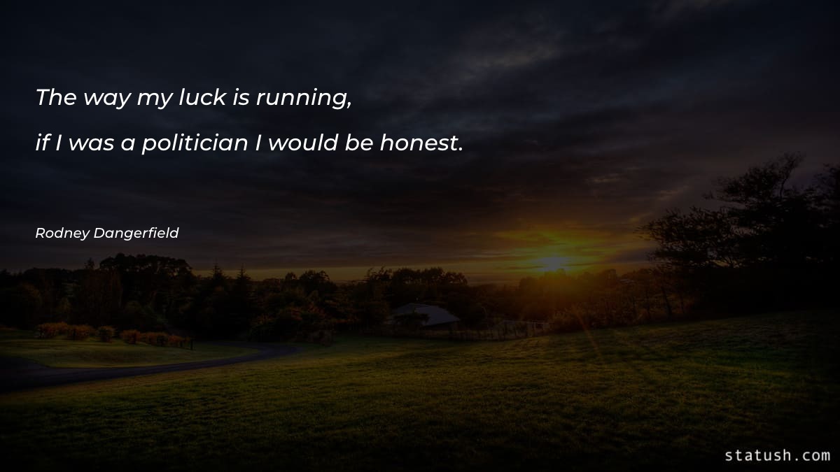 The way my luck is running - Motivational Quotes at statush.com