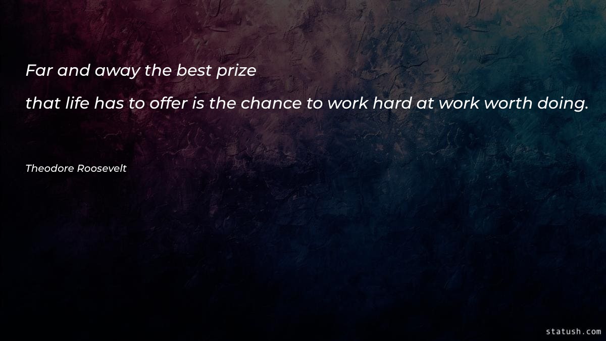 Far and away the best prize that life has Motivational Quotes at statush.com