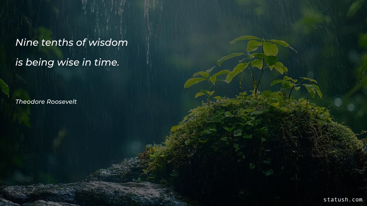 Nine-tenths of wisdom is being wise in time - Wisdom Favorite Quotes at statush.com