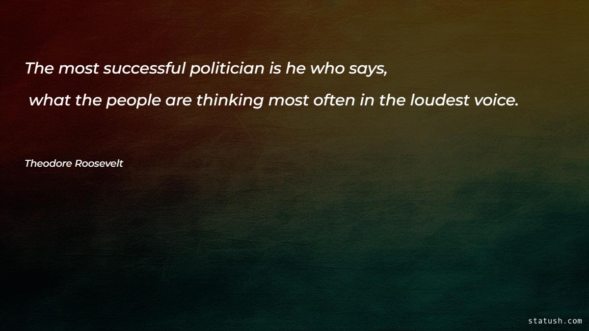 The most successful politician is he who says what the people Motivational Quotes at statush.com
