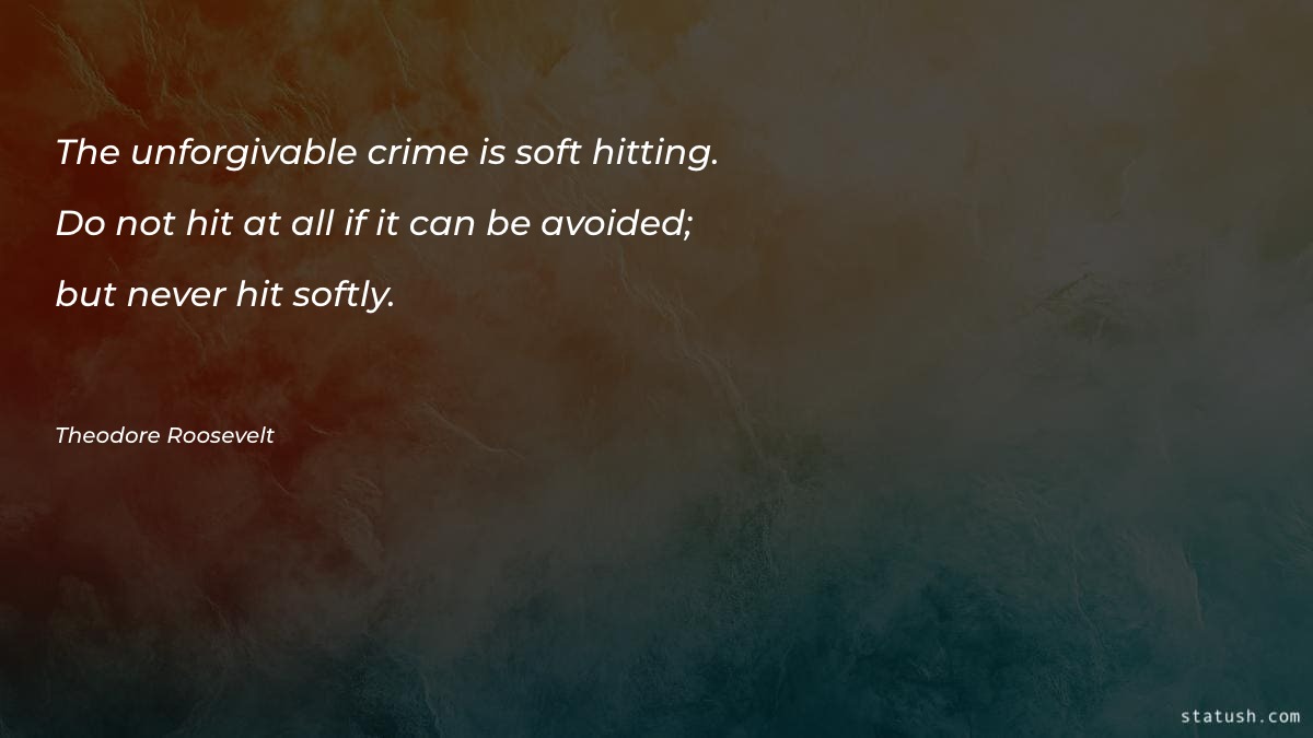 The unforgivable crime is soft hitting - Forgiveness Quotes at statush.com