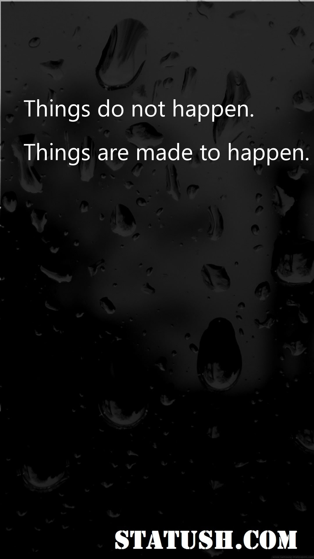 Things do not happen - Motivational Quotes at statush.com