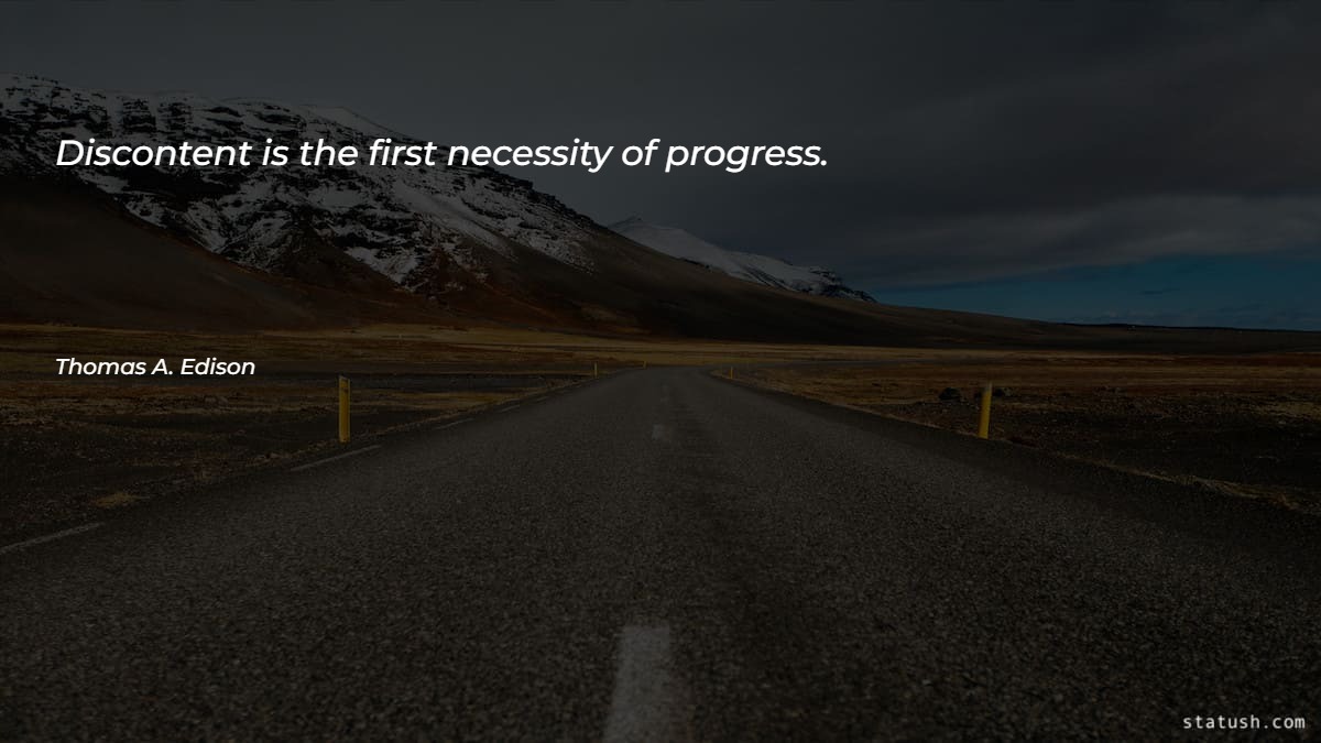Discontent is the first necessity of progress - Motivational Quotes at statush.com