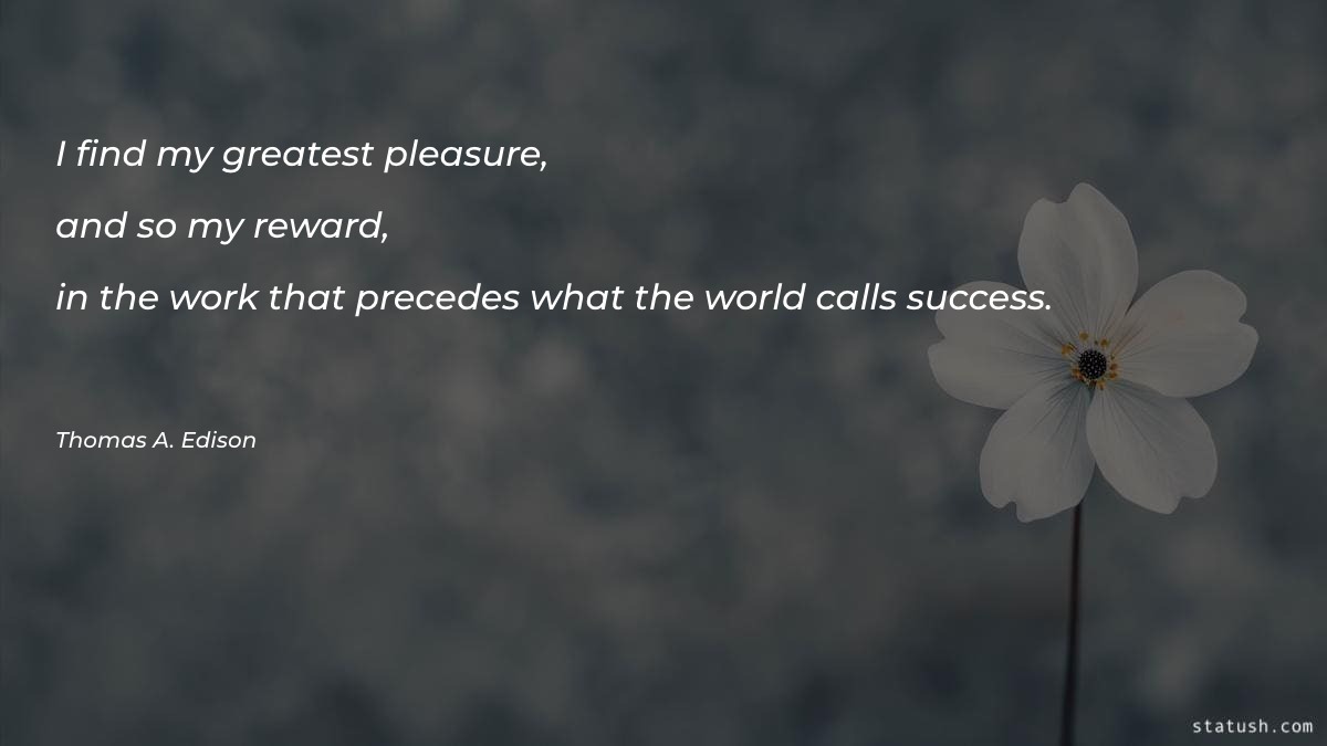 I find my greatest pleasure - Motivational Quotes at statush.com