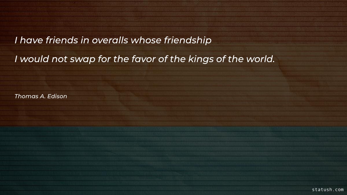 I have friends in overalls whose friendship - Motivational Quotes at statush.com