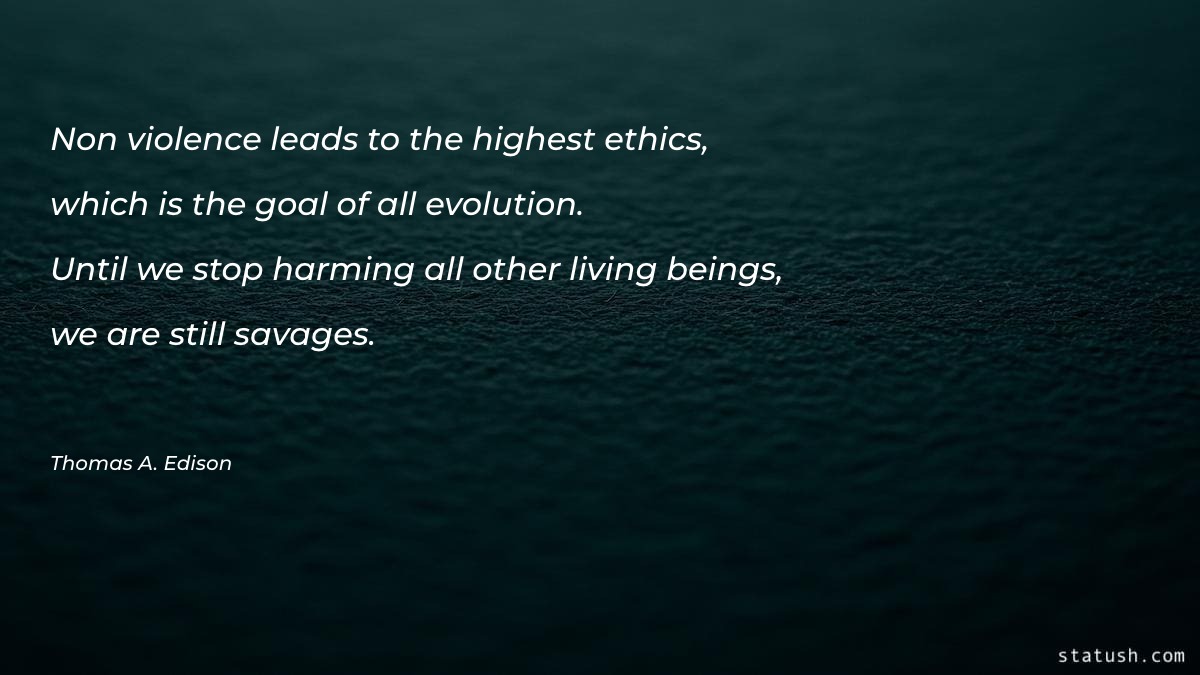 Non-violence leads to the highest ethics - Motivational Quotes at statush.com