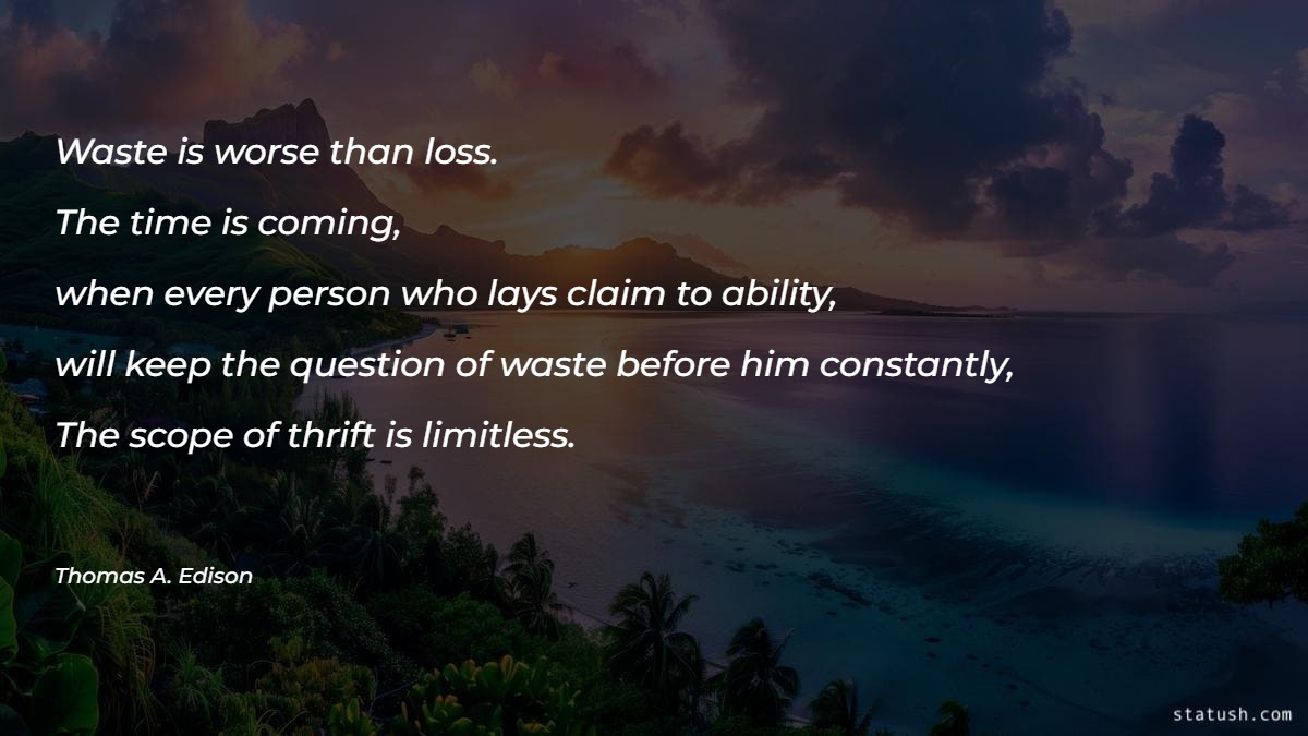 Waste is worse than loss - Motivational Quotes at statush.com