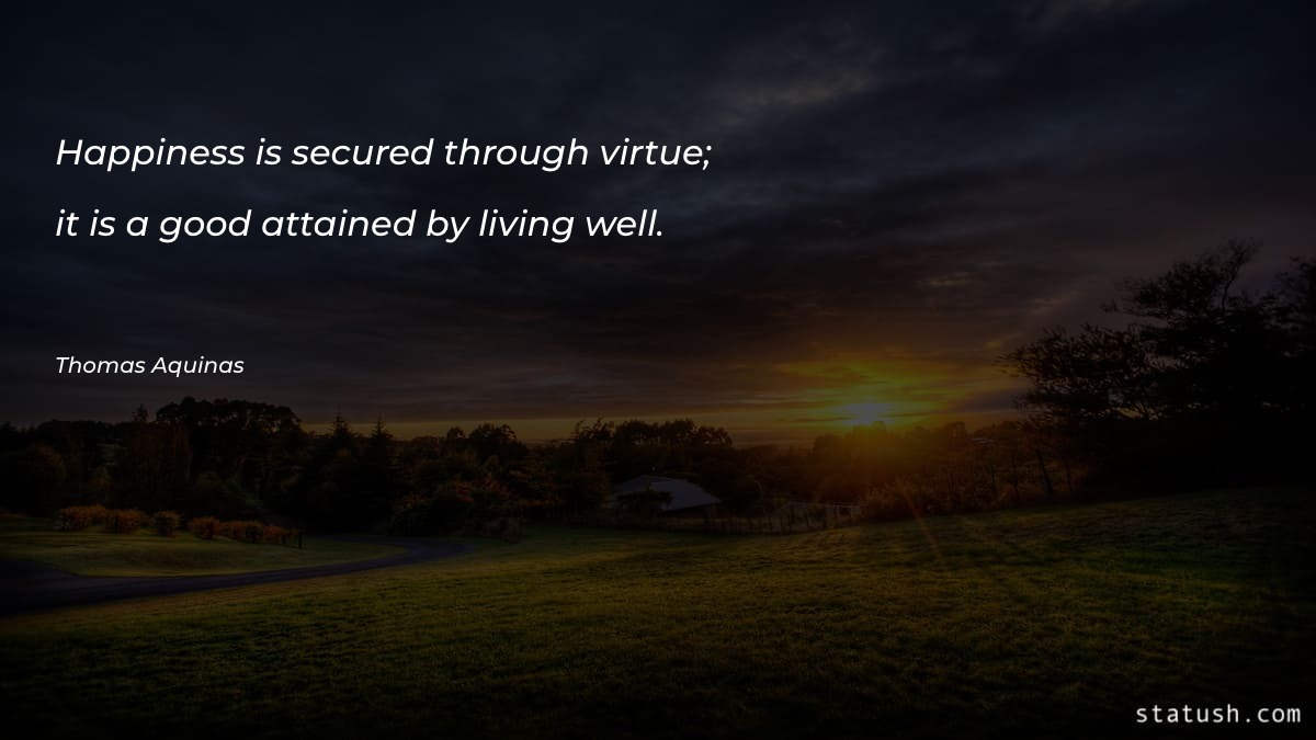Happiness is secured through virtue Happiness Quotes at statush.com
