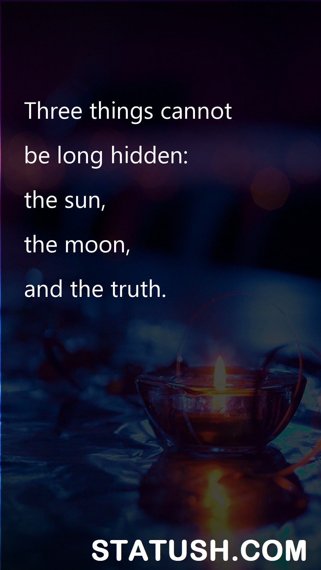 Three things cannot be long hidden - Truth Quotes at statush.com