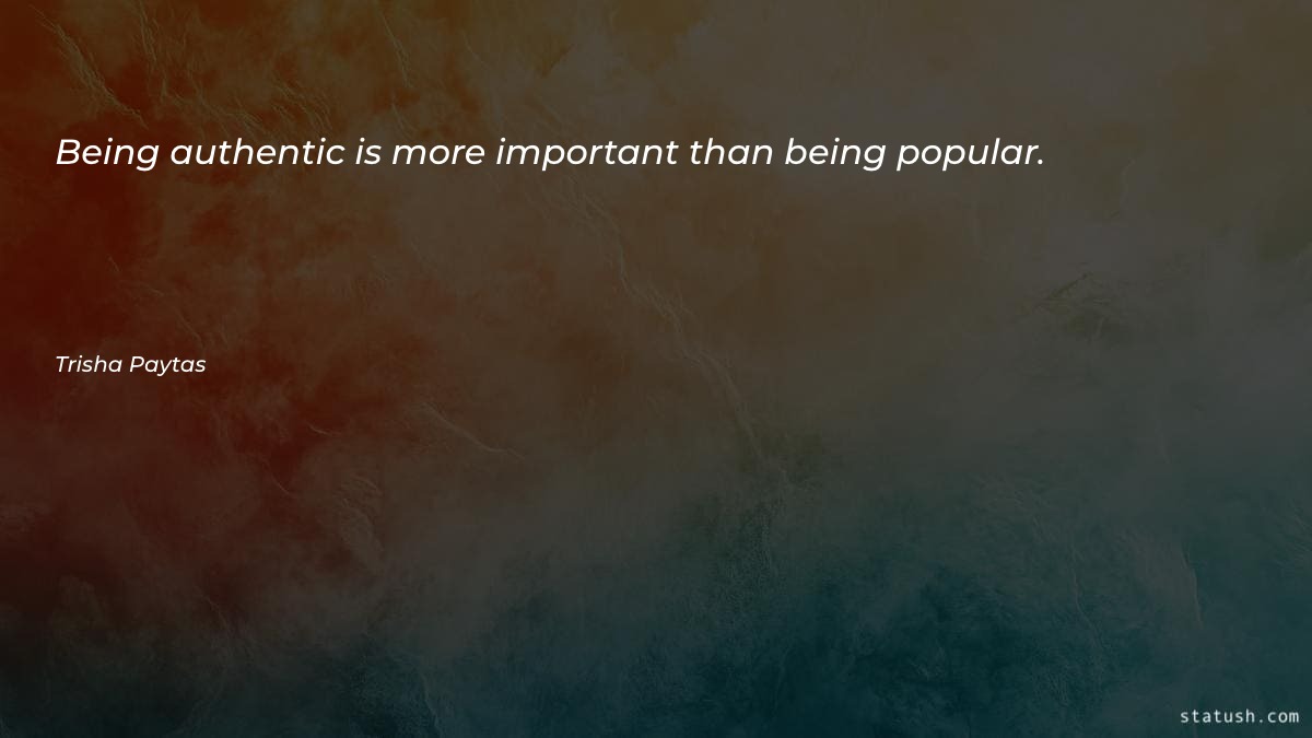 Being authentic is more important Famous Quotes at statush.com