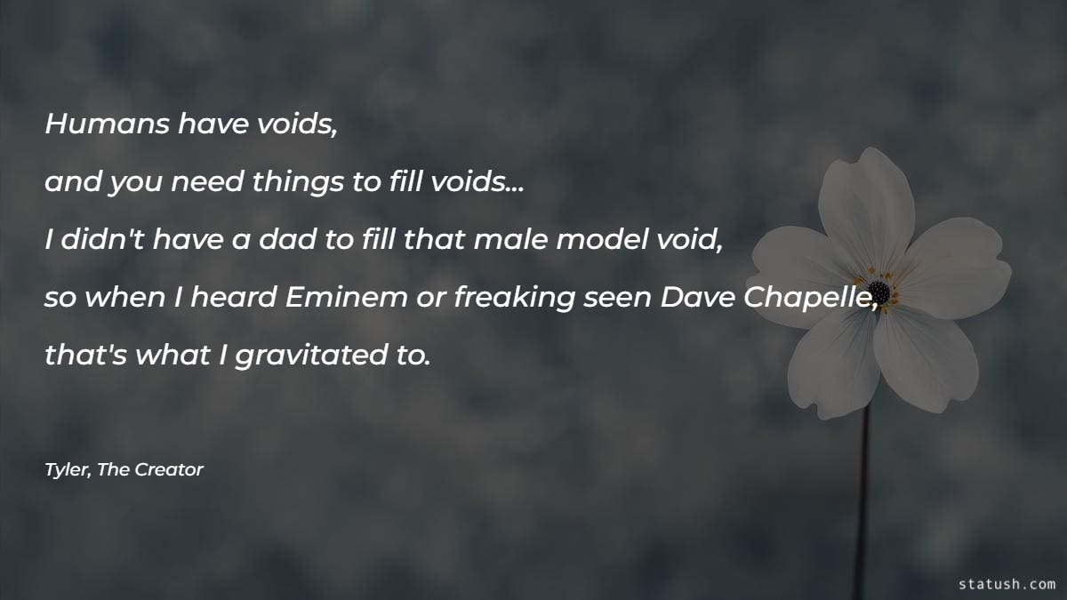 Humans have voids - Dad Quotes at statush.com