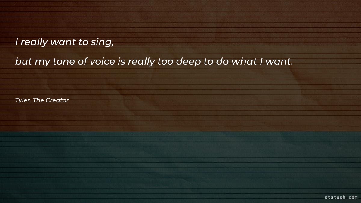 I really want to sing - Motivational Quotes at statush.com