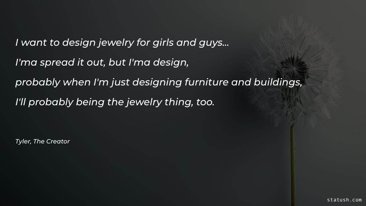 I want to design jewelry Motivational Quotes at statush.com