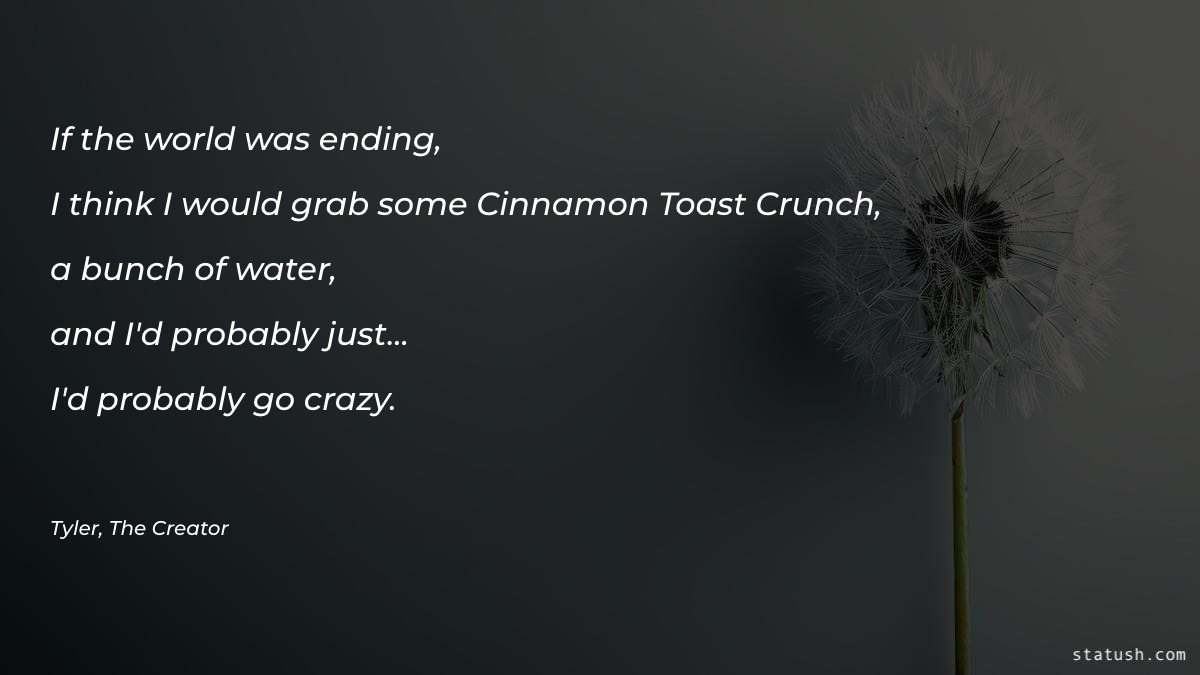 If the world was ending - Motivational Quotes at statush.com