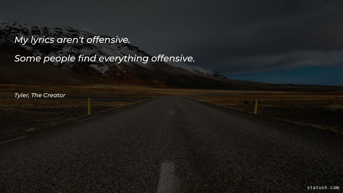 My lyrics aren't offensive - Motivational Quotes at statush.com