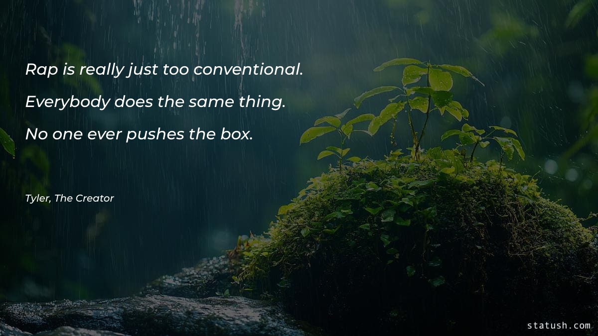 Rap is really just too conventional Motivational Quotes at statush.com