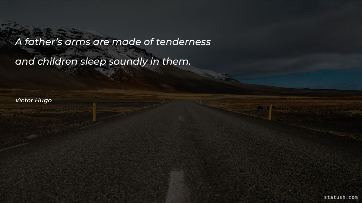 A father’s arms are made Father's Day Quotes at statush.com