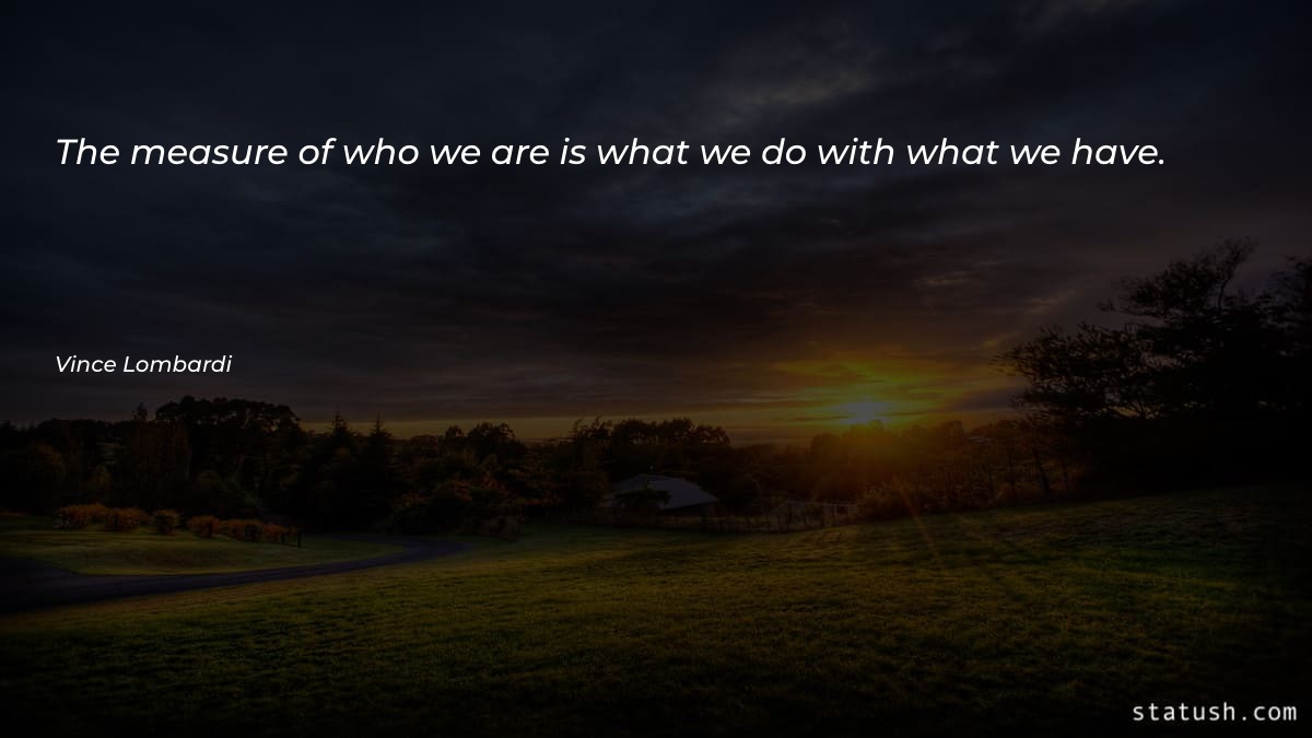 The measure of who we